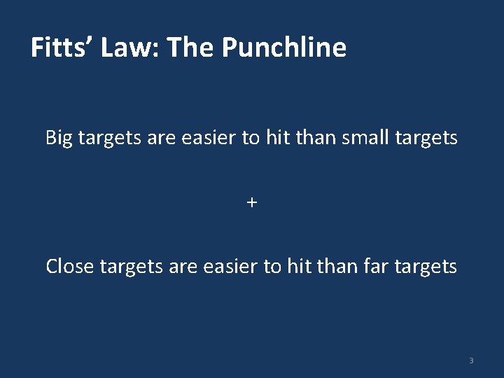 Fitts’ Law: The Punchline Big targets are easier to hit than small targets +