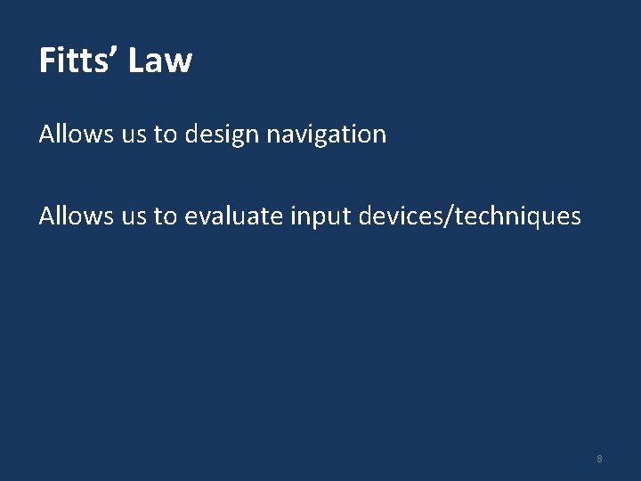 Fitts’ Law Allows us to design navigation Allows us to evaluate input devices/techniques 8
