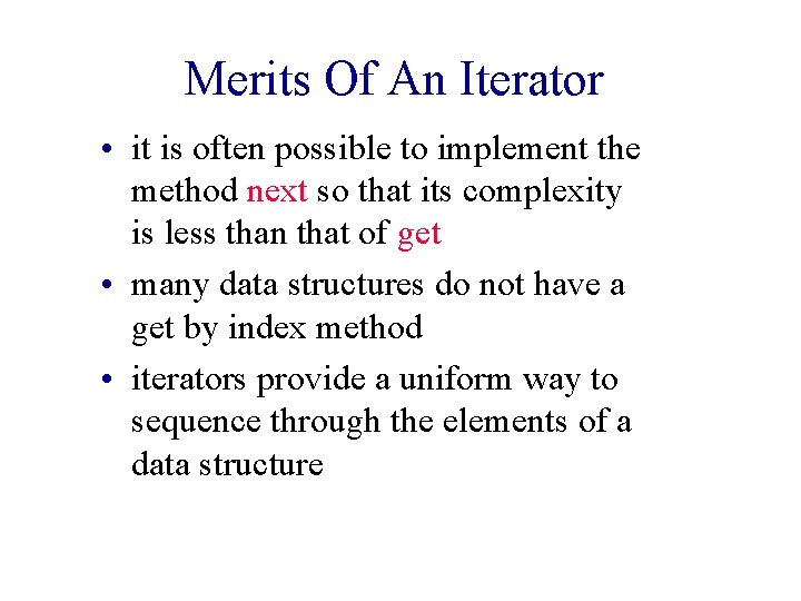 Merits Of An Iterator • it is often possible to implement the method next