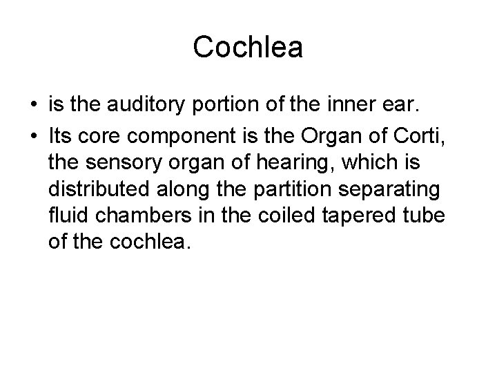 Cochlea • is the auditory portion of the inner ear. • Its core component