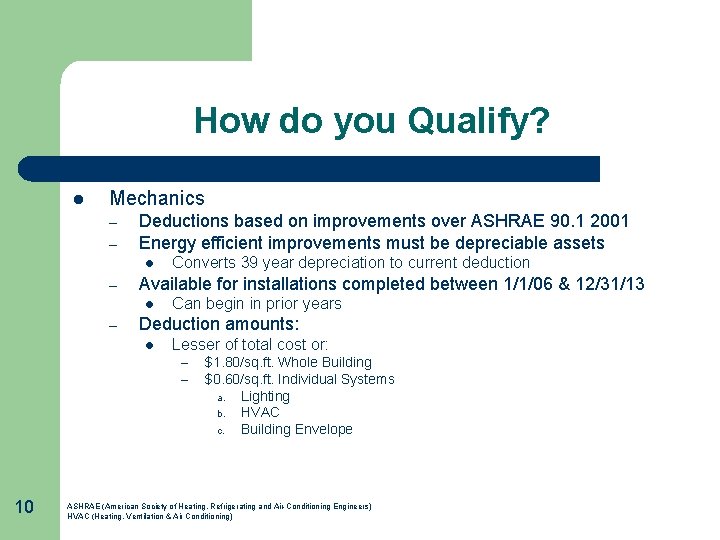 How do you Qualify? l Mechanics – – Deductions based on improvements over ASHRAE