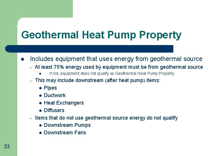 Geothermal Heat Pump Property l Includes equipment that uses energy from geothermal source –