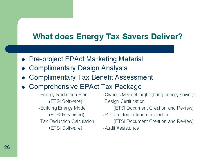 What does Energy Tax Savers Deliver? l l Pre-project EPAct Marketing Material Complimentary Design