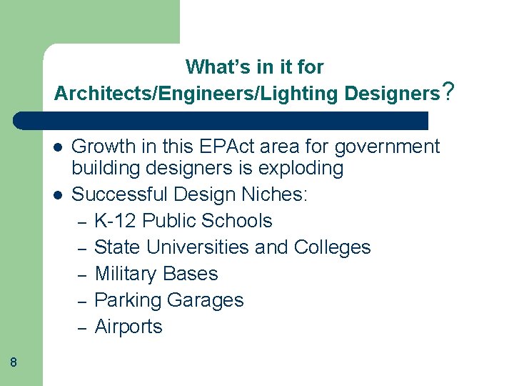 What’s in it for Architects/Engineers/Lighting Designers? l l 8 Growth in this EPAct area
