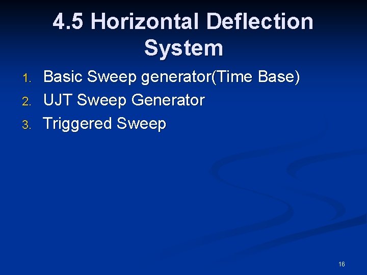 4. 5 Horizontal Deflection System 1. 2. 3. Basic Sweep generator(Time Base) UJT Sweep