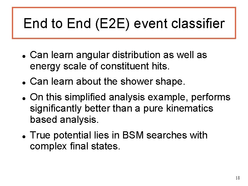 End to End (E 2 E) event classifier Can learn angular distribution as well End to End (E 2 E) event classifier Can learn angular distribution as well