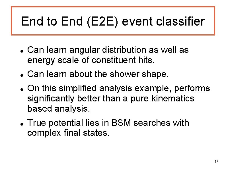 End to End (E 2 E) event classifier Can learn angular distribution as well