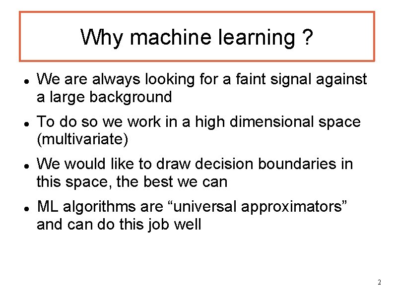 Why machine learning ? We are always looking for a faint signal against a