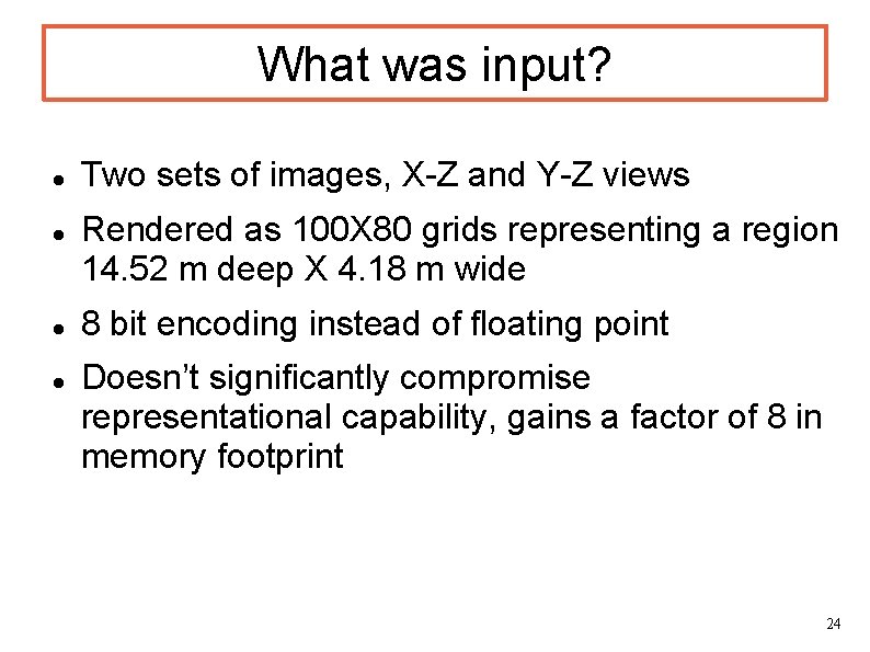 What was input? Two sets of images, X-Z and Y-Z views Rendered as 100