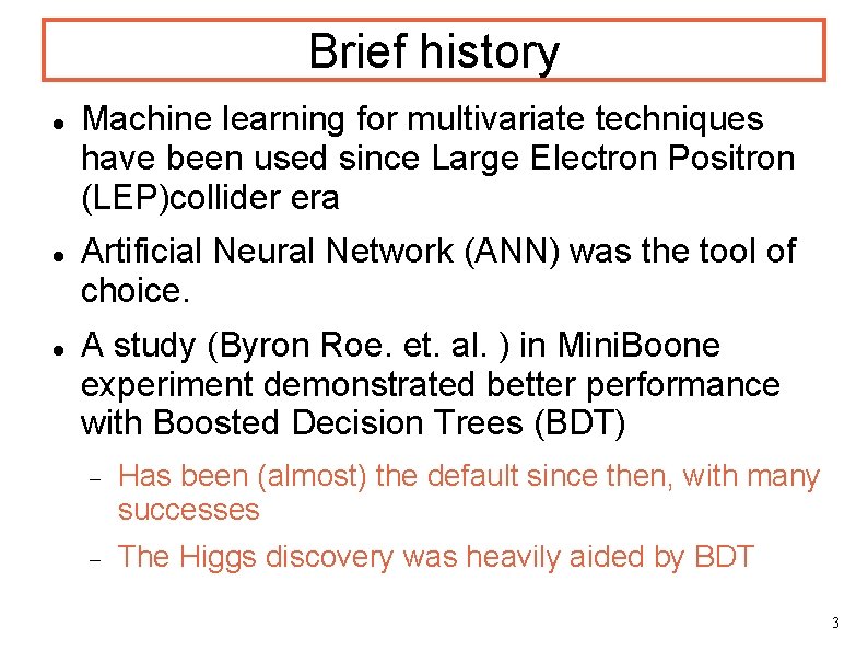 Brief history Machine learning for multivariate techniques have been used since Large Electron Positron