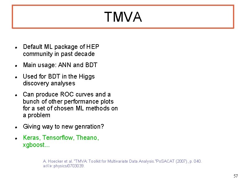 TMVA Default ML package of HEP community in past decade Main usage: ANN and TMVA Default ML package of HEP community in past decade Main usage: ANN and