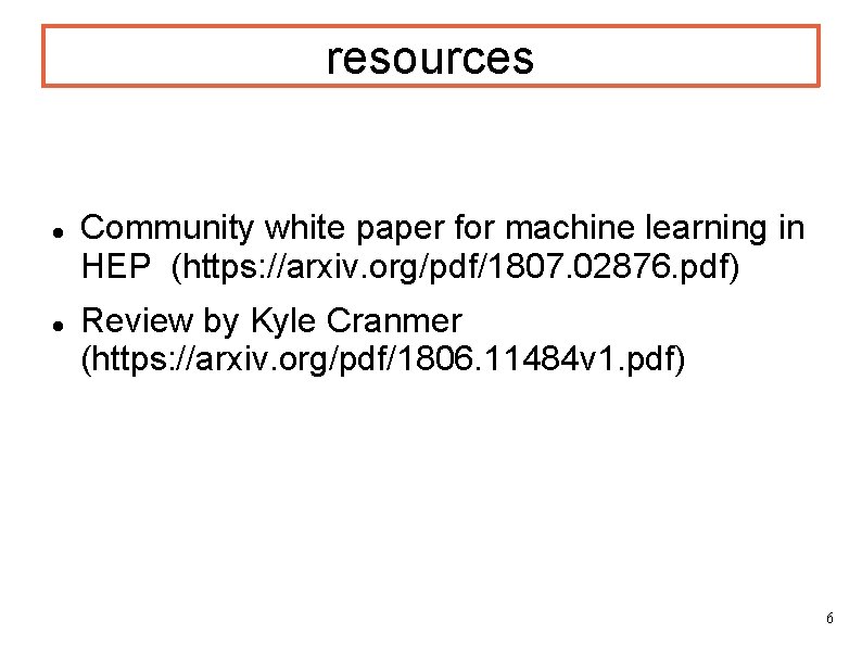 resources Community white paper for machine learning in HEP (https: //arxiv. org/pdf/1807. 02876. pdf)