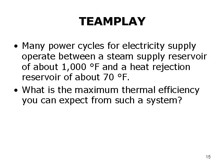 TEAMPLAY • Many power cycles for electricity supply operate between a steam supply reservoir