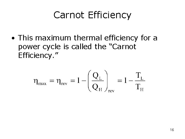 Carnot Efficiency • This maximum thermal efficiency for a power cycle is called the