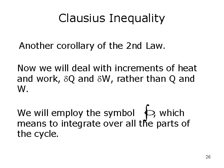 Clausius Inequality Another corollary of the 2 nd Law. Now we will deal with