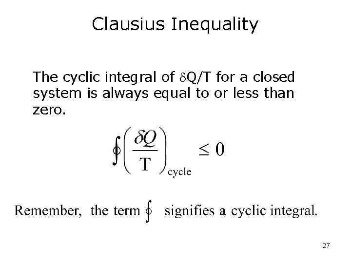 Clausius Inequality The cyclic integral of Q/T for a closed system is always equal