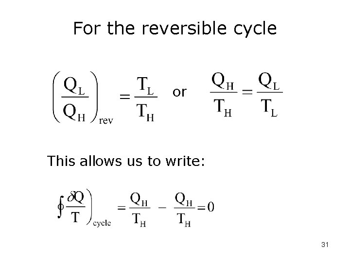 For the reversible cycle or This allows us to write: 31 