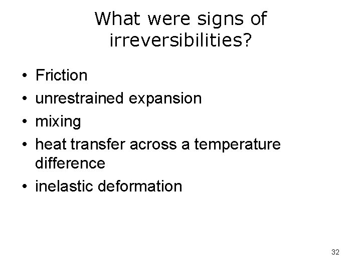 What were signs of irreversibilities? • • Friction unrestrained expansion mixing heat transfer across