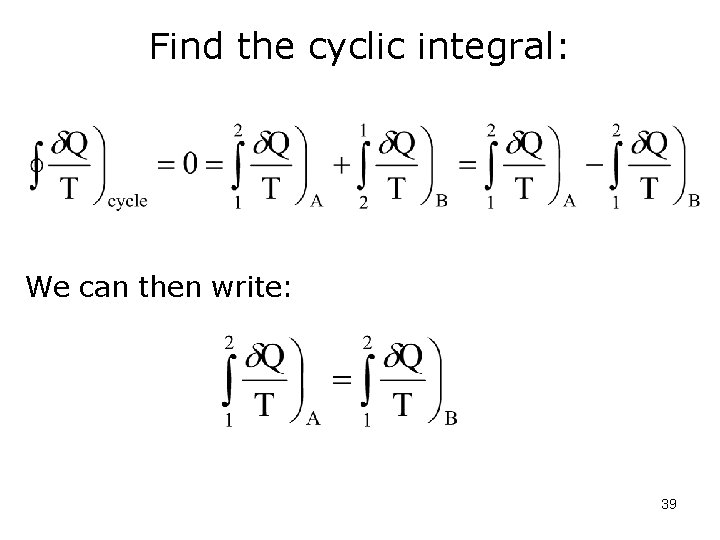 Find the cyclic integral: We can then write: 39 