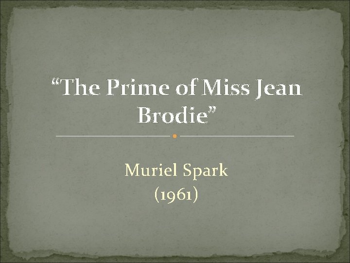 “The Prime of Miss Jean Brodie” Muriel Spark (1961) 