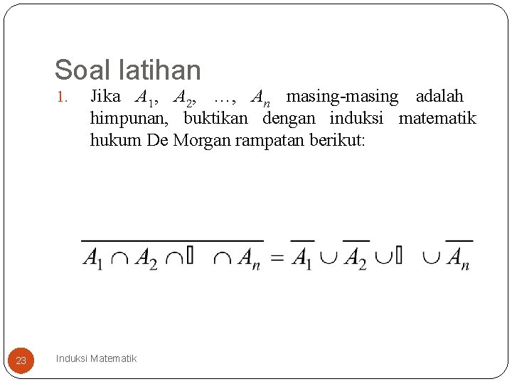 Soal latihan 1. 23 Jika A 1, A 2, …, An masing-masing adalah himpunan,