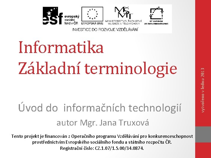 Úvod do informačních technologií autor Mgr. Jana Truxová Tento projekt je financován z Operačního