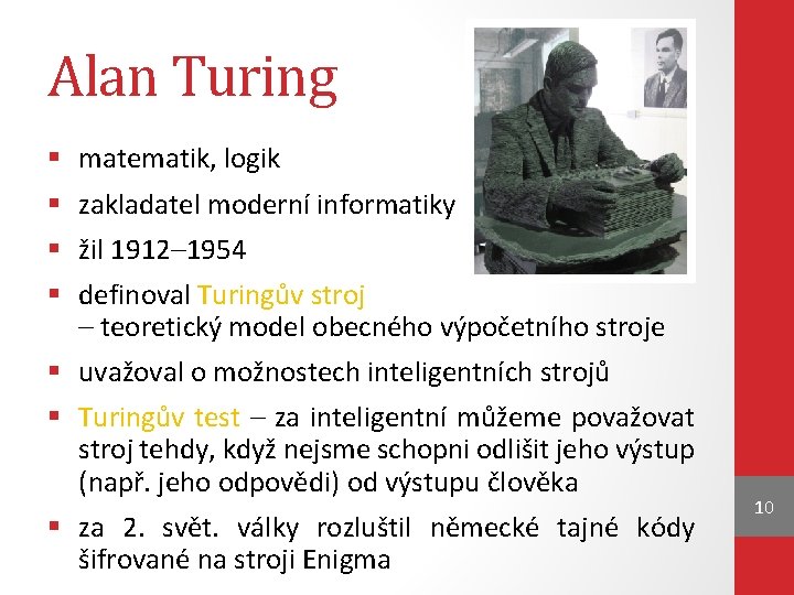 Alan Turing § § matematik, logik zakladatel moderní informatiky žil 1912– 1954 definoval Turingův