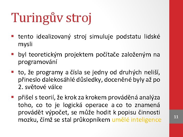 Turingův stroj § tento idealizovaný stroj simuluje podstatu lidské mysli § byl teoretickým projektem