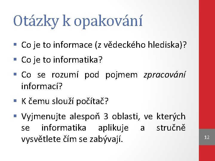 Otázky k opakování § Co je to informace (z vědeckého hlediska)? § Co je