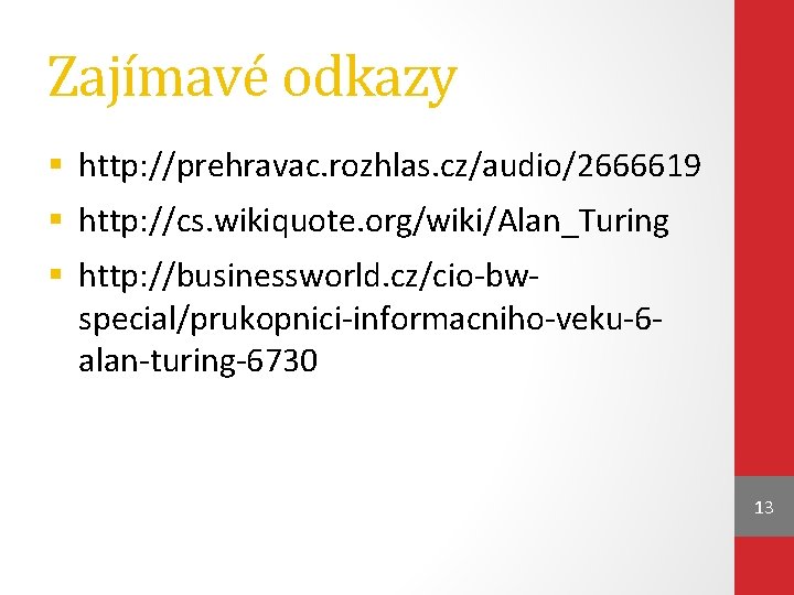 Zajímavé odkazy § http: //prehravac. rozhlas. cz/audio/2666619 § http: //cs. wikiquote. org/wiki/Alan_Turing § http: