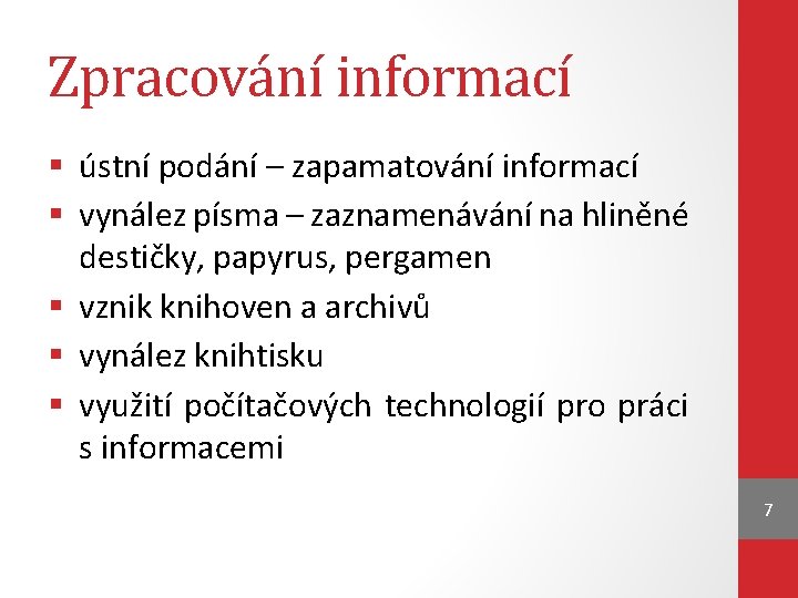 Zpracování informací § ústní podání – zapamatování informací § vynález písma – zaznamenávání na