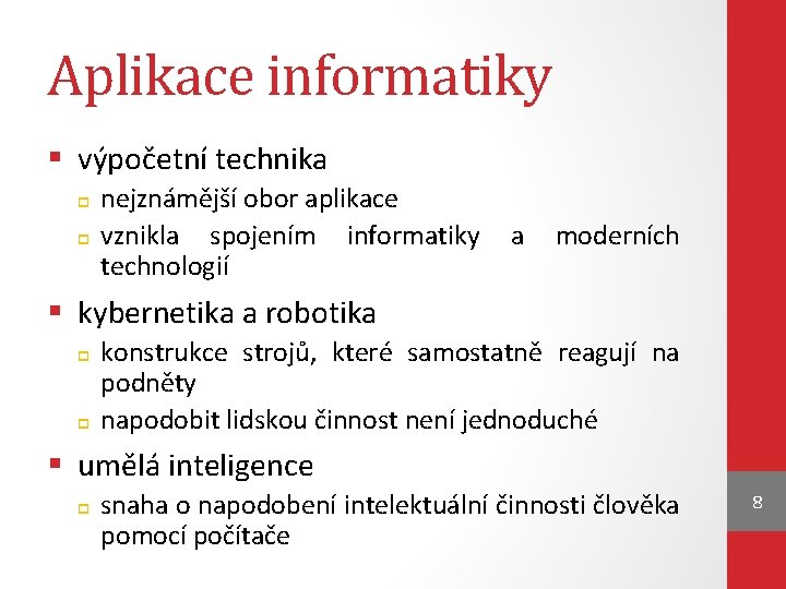 Aplikace informatiky § výpočetní technika nejznámější obor aplikace vznikla spojením informatiky a moderních technologií