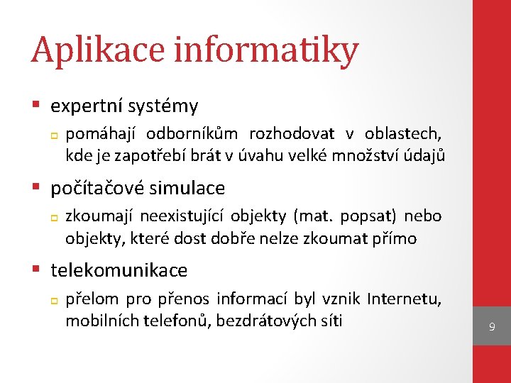 Aplikace informatiky § expertní systémy pomáhají odborníkům rozhodovat v oblastech, kde je zapotřebí brát