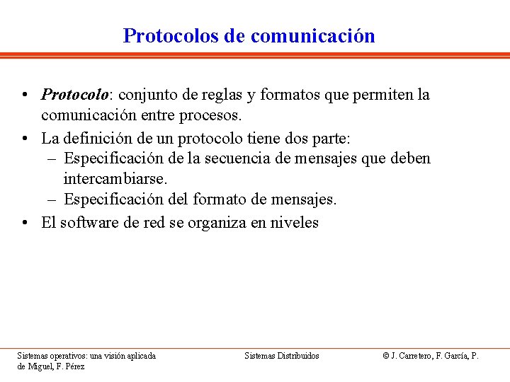 Protocolos de comunicación • Protocolo: conjunto de reglas y formatos que permiten la comunicación