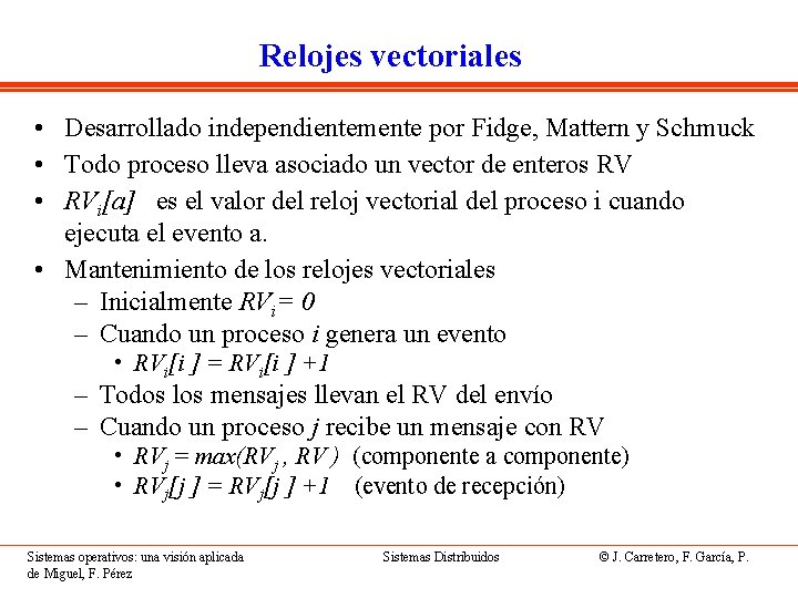 Relojes vectoriales • Desarrollado independientemente por Fidge, Mattern y Schmuck • Todo proceso lleva