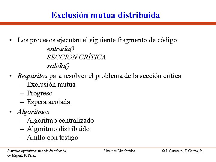 Exclusión mutua distribuida • Los procesos ejecutan el siguiente fragmento de código entrada() SECCIÓN