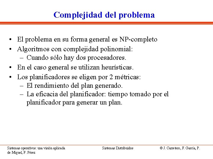 Complejidad del problema • El problema en su forma general es NP-completo • Algoritmos