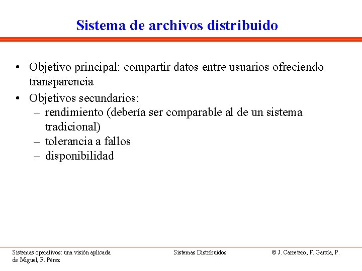 Sistema de archivos distribuido • Objetivo principal: compartir datos entre usuarios ofreciendo transparencia •