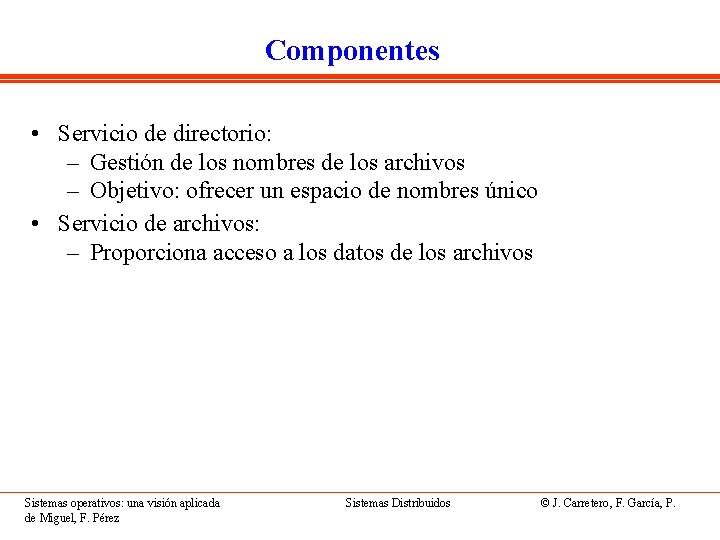 Componentes • Servicio de directorio: – Gestión de los nombres de los archivos –