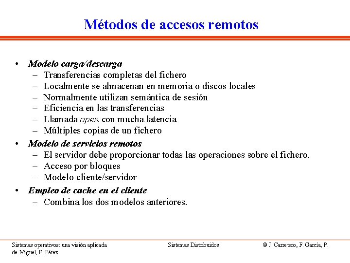 Métodos de accesos remotos • Modelo carga/descarga – Transferencias completas del fichero – Localmente