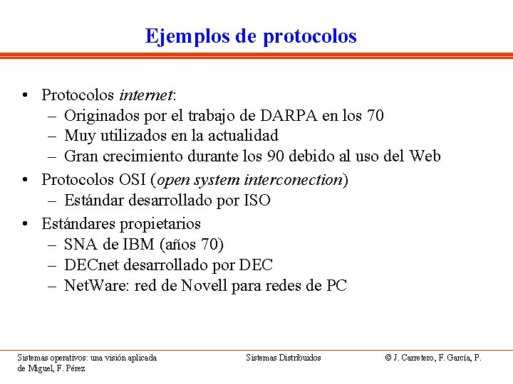 Ejemplos de protocolos • Protocolos internet: – Originados por el trabajo de DARPA en