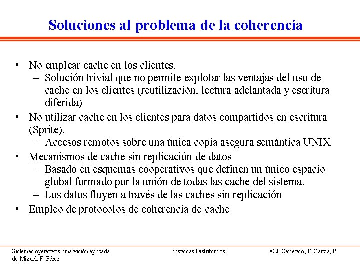 Soluciones al problema de la coherencia • No emplear cache en los clientes. –