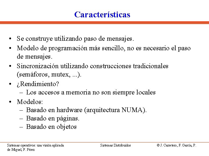 Características • Se construye utilizando paso de mensajes. • Modelo de programación más sencillo,