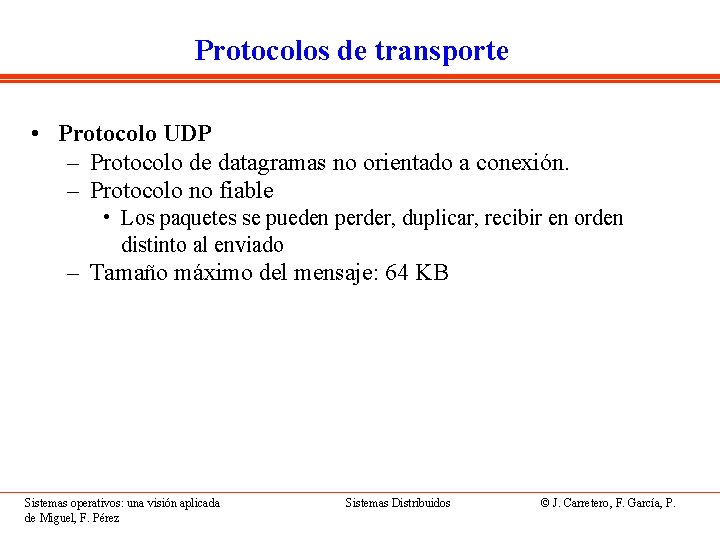 Protocolos de transporte • Protocolo UDP – Protocolo de datagramas no orientado a conexión.