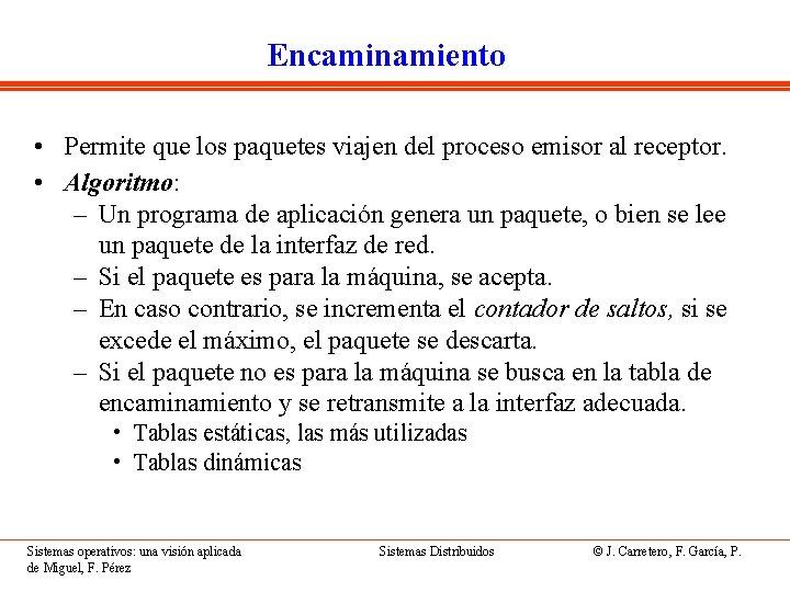 Encaminamiento • Permite que los paquetes viajen del proceso emisor al receptor. • Algoritmo: