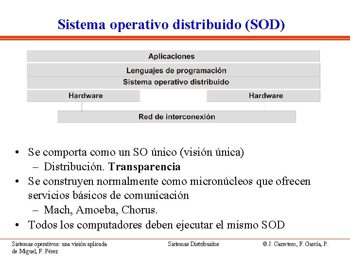 Sistema operativo distribuido (SOD) • Se comporta como un SO único (visión única) –