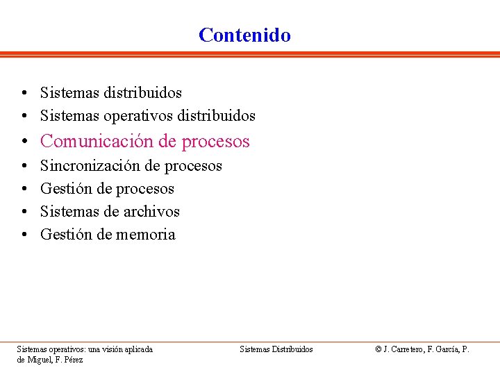 Contenido • Sistemas distribuidos • Sistemas operativos distribuidos • Comunicación de procesos • •