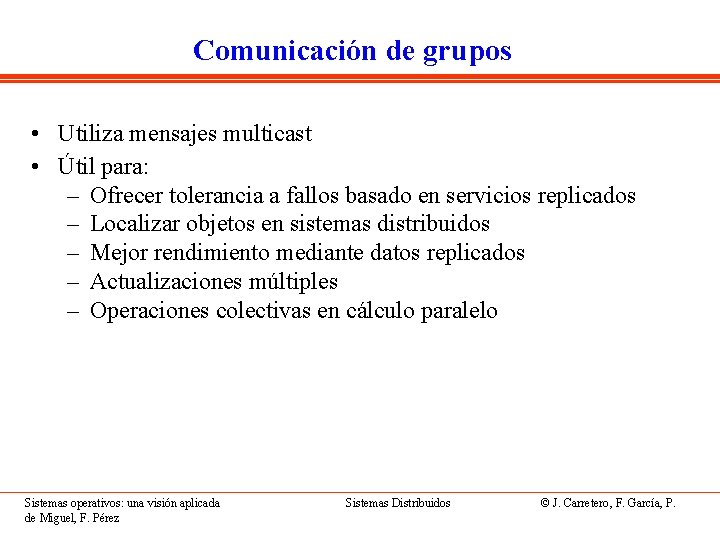 Comunicación de grupos • Utiliza mensajes multicast • Útil para: – Ofrecer tolerancia a