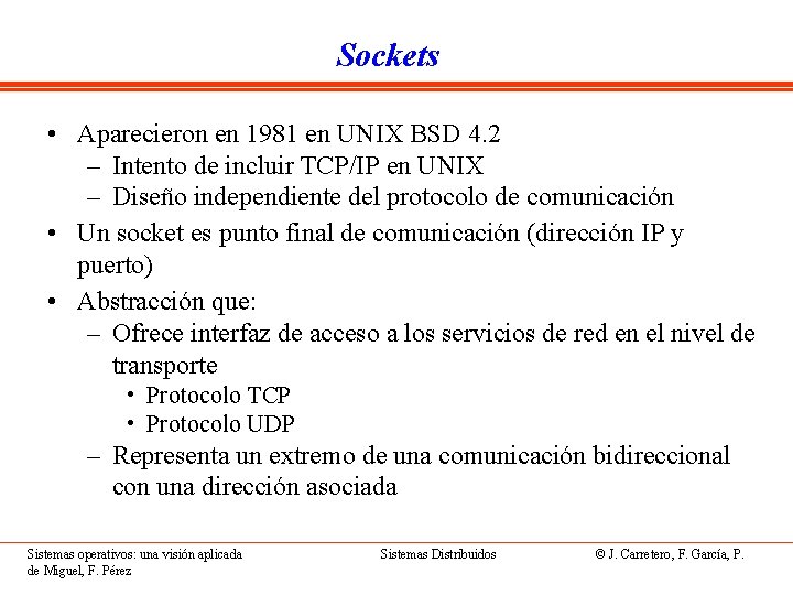 Sockets • Aparecieron en 1981 en UNIX BSD 4. 2 – Intento de incluir