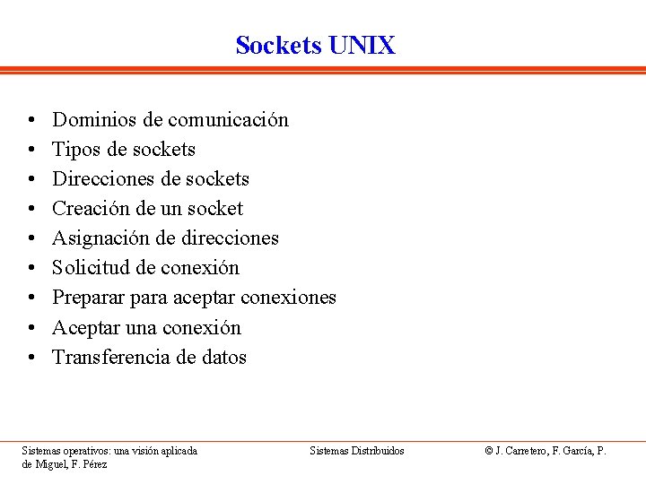 Sockets UNIX • • • Dominios de comunicación Tipos de sockets Direcciones de sockets